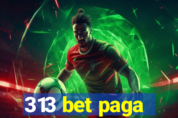 313 bet paga